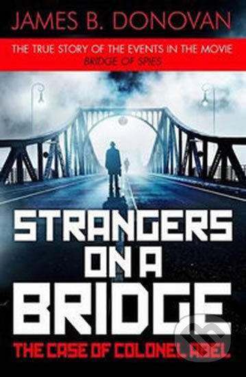 Strangers on a Bridge - James B. Donovan, Penguin Books, 2015