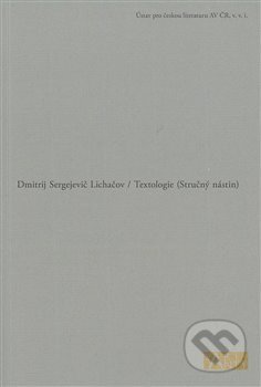 Textologie - Dmitrij Sergejevič Lichačov, Ústav pro českou literaturu AV, 2015