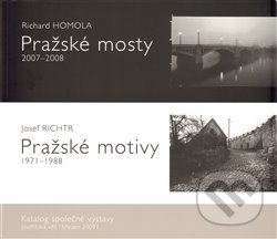 Pražské mosty 2007-2008. Pražské motivy 1971-1988. - Richard Homola, Josef Richtr, Aleš Prstek, 2009