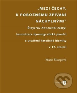 Mezi Čechy, k pobožnému zpívání náchylnými - Marie Škarpová, Filozofická fakulta UK v Praze, 2015