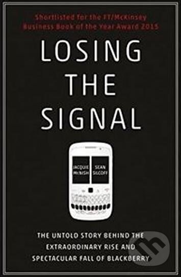 Losing the Signal - Jacquie McNish, Sean Silcoff, Penguin Books, 2015