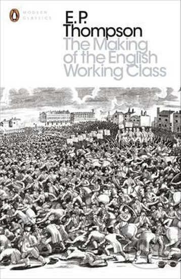 The Making of the English Working Class - E.P. Thompson, Penguin Books, 2013