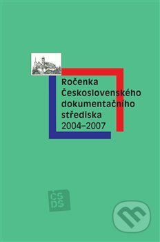 Ročenka Československého dokumentačního střediska 2004–2007 - Milena Janišová, ČSDS, 2013
