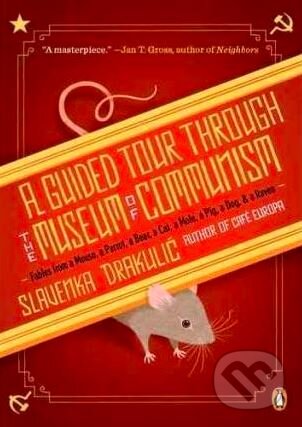 A Guided Tour Through the Museum of Communism - Slavenka Drakulić, Penguin Books, 2011