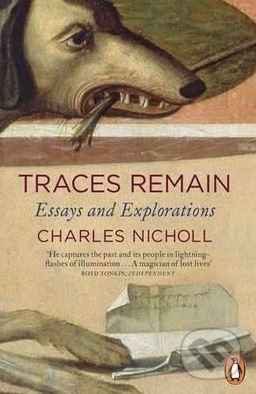 Traces Remain (Essays and Explorations) - Charles Nicholl - kniha z kategorie Beletrie