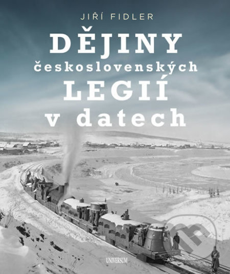 Dějiny československých legií v datech - Jiří Fidler, Universum, 2019