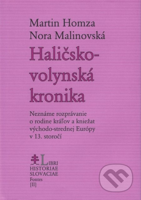 Haličsko-volynská kronika - Martin Homza, Nora Malinovská, Matica slovenská, 2019