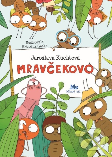 Mravčekovo - Jaroslava Kuchtová, Katarína Gasko (ilustrátor), Slovenské pedagogické nakladateľstvo - Mladé letá, 2019
