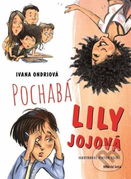Pochabá Lily Jojová - Ivana Ondriová, Viktor Csiba (ilustrátor), Slovenské pedagogické nakladateľstvo - Mladé letá, 2019
