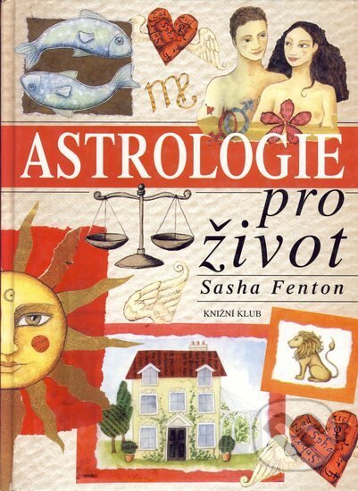 Astrologie pro život - Sasha Fenton, Knižní klub, 2001