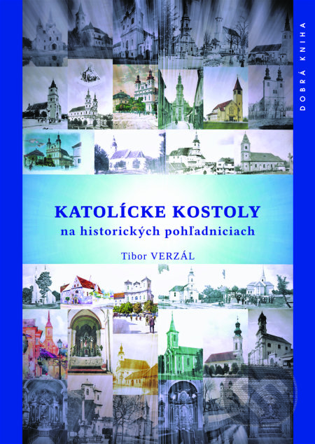 Katolícke kostoly na historických pohľadniciach - Tibor Verzál, Dobrá kniha, 2019
