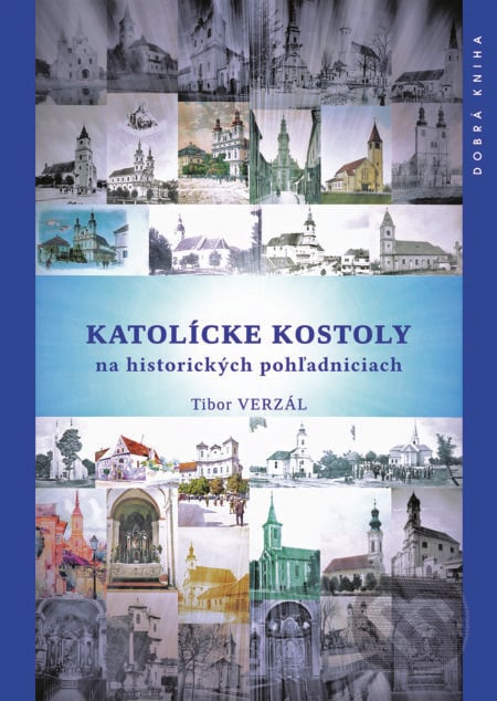 Katolícke kostoly na historických pohľadniciach - Tibor Verzál, Dobrá kniha, 2019