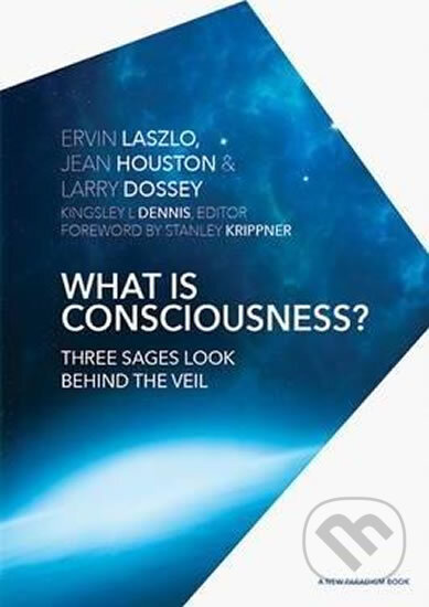 What is Consciousness? : Three Sages Look Behind the Veil - Ervin Laszlo, Select Books, 2016