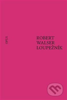 Loupežník - Robert Walser, Opus, 2019