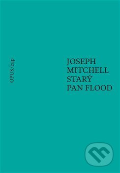 Starý pan Flood - Kateřina Hilská, Joseph Mitchell, Opus, 2019