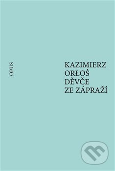Děvče ze zápraží - Kazimierz Orloś, Opus, 2019