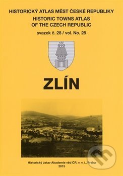 Historický atlas měst České republiky: Zlín, Historický ústav AV ČR, 2016