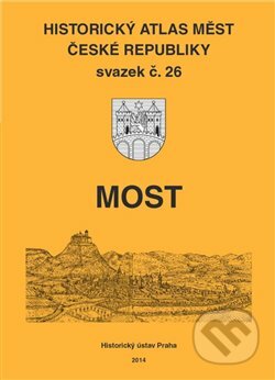 Historický atlas měst České republiky: Most, Historický ústav AV ČR, 2014