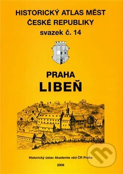 Historický atlas měst České republiky: Praha-Libeň - Eva Semotanová, Historický ústav AV ČR, 2006