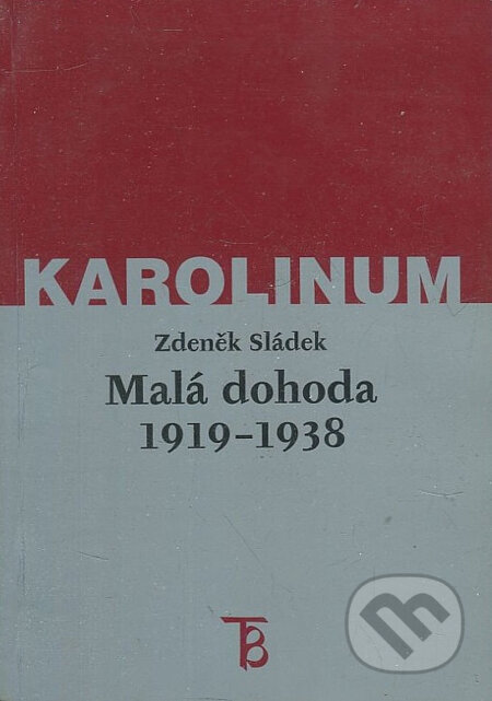Malá dohoda 1919-1938 - Zdeněk Sládek, Karolinum, 2000