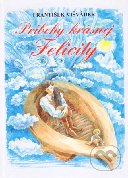 Príbehy krásnej Felicity - František Višváder, Pavel Michalič (Ilustrácie), Vydavateľstvo Spolku slovenských spisovateľov, 2019