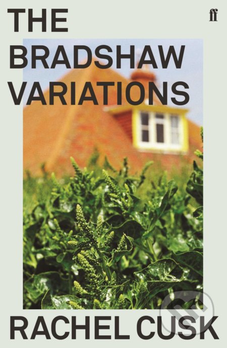 The Bradshaw Variations - Rachel Cusk, Faber and Faber, 2019