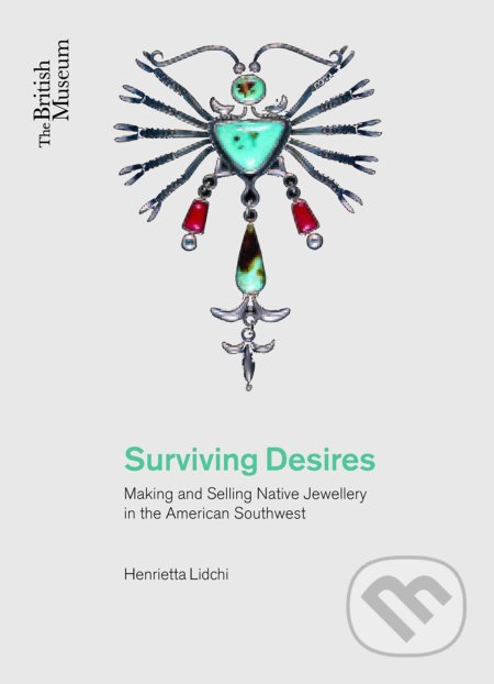 Surviving Desires - Henrietta Lidchi, The British Museum, 2015