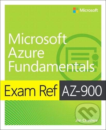 Microsoft Azure Fundamentals: Exam Ref AZ-900 - Jim Cheshire, Addison-Wesley Professional, 2019