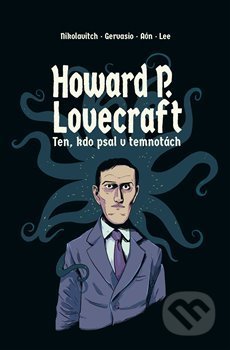 Howard P. Lovecraft. Ten, kdo psal v temnotách - Alex Nikolavitch, Volvox Globator, 2019