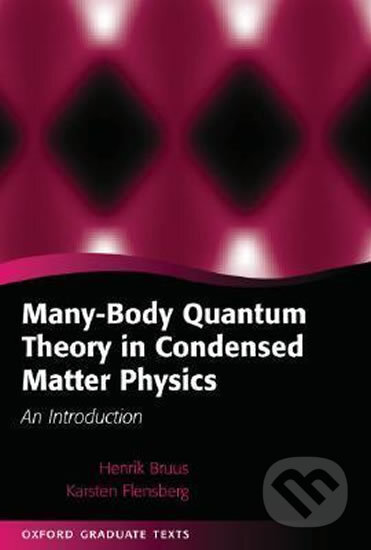 Many-Body Quantum Theory in Condensed Matter Physics - Karsten Flensburg, Henrik Bruus, Oxford University Press, 2004