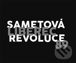 Liberec 89, sametová revoluce - kol., Nakladatelství Kalendář Liberecka, 2019