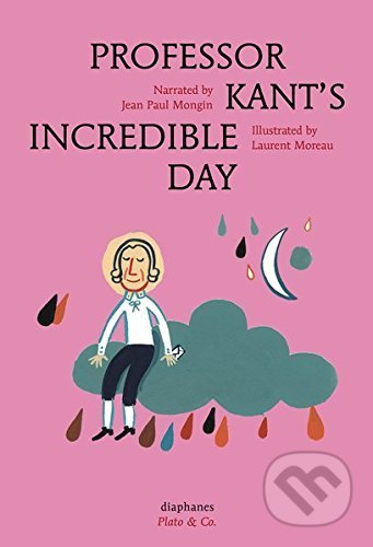 Professor Kant&#039;s Incredible Day - Jean Paul Mongin, Laurent Moreau (ilustrácie), Diaphanes, 2016