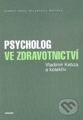 Psycholog ve zdravotnictví - Vladimír Kebza, Karolinum, 2017