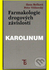 Farmakologie drogových závislostí - Ilona Bečková, Peter Višňovský, Karolinum, 1999