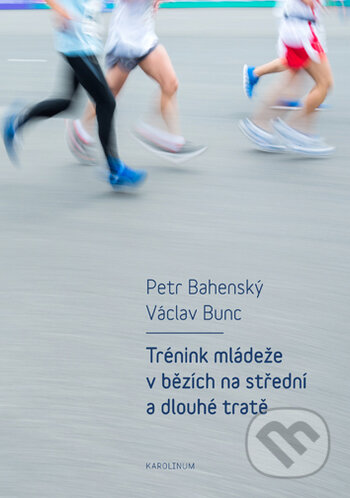 Trénink mládeže v bězích na střední a dlouhé trat - Petr Bahenský, Karolinum, 2018