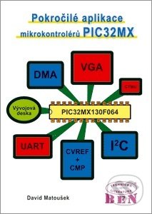 Pokročilé aplikace mikrokontrolérů PIC32MX - David Matoušek, BEN - technická literatura, 2018