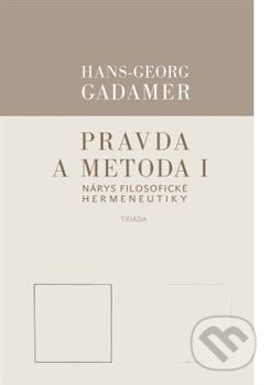 Pravda a metoda I - Hans-Georg Gadamer, Triáda, 2019