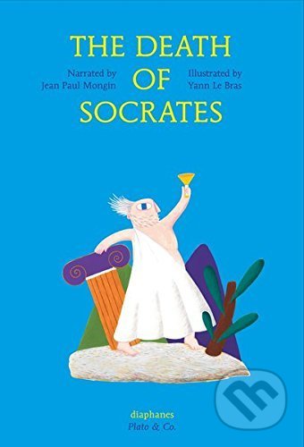 The Death of Socrates - Jeal Paul Mongin, Yann Le Bras (ilustrácie), Diaphanes, 2015