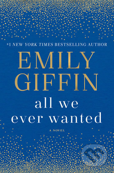 All We Ever Wanted - Emily Giffin, Ballantine, 2018