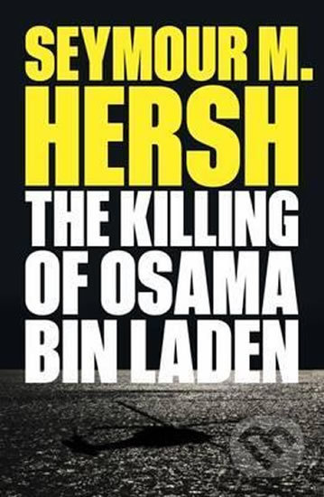 The Killing of Osama Bin Laden - Seymour M. Hersh, Verso, 2017
