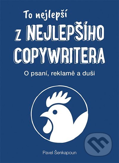 To nejlepší z Nejlepšího copywritera - Pavel Šenkapoun, Zoner Press, 2019