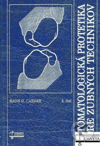 Stomatologická protetika pre zubných technikov - Hans H. Caesar, Osveta, 2004