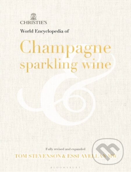 Christie&#039;s World Encyclopedia of Champagne and Sparkling Wine - Tom Stevenson, Essi Avellan, Bloomsbury, 2019