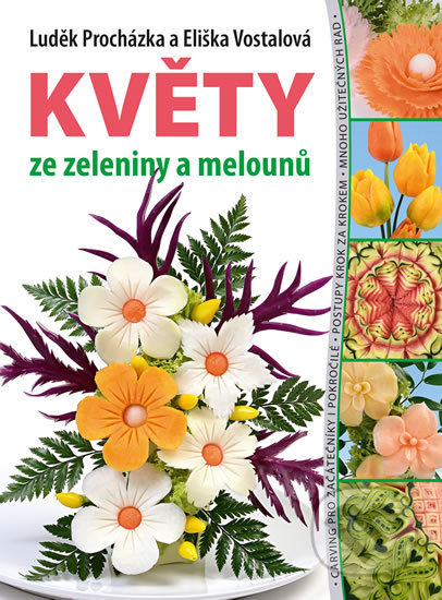 Květy ze zeleniny a melounů - Luděk Procházka, Eliška Vostalová, Esence, 2019
