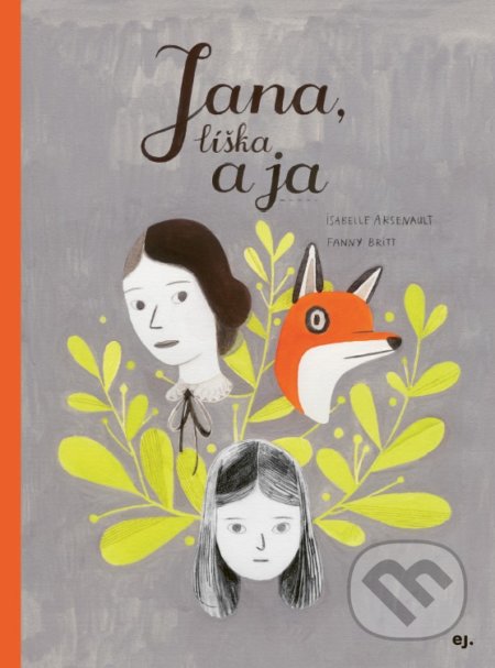 Jana, líška a ja - Fanny Britt, Isabelle Arsenault (ilustrátor), E.J. Publishing, 2019