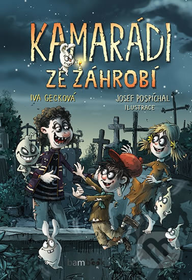 Kamarádi ze záhrobí - Iva Gecková, Josef Pospíchal (ilustrátor), Grada, 2019