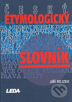 Český etymologický slovník - Jiří Rejzek, Leda, 2001