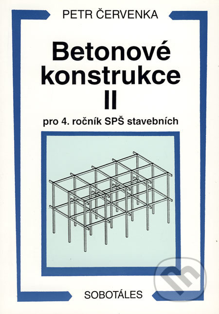 Betonové konstrukce II - pro 4. ročník SPŠ stavebních - Petr Červenka, Sobotáles, 1999