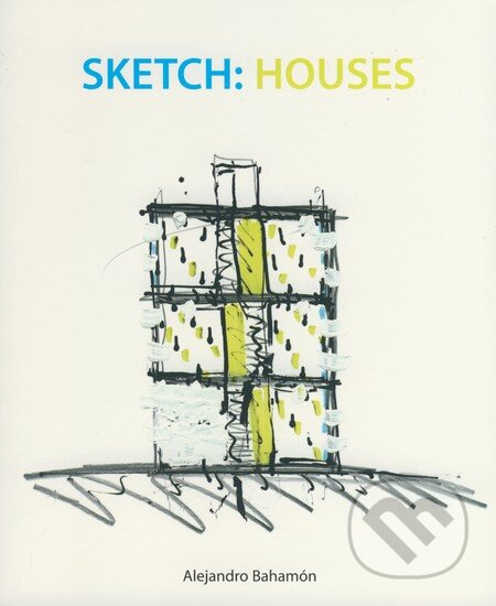 Sketch: Houses - Alejandro Bahamón, Loft Publications, 2008