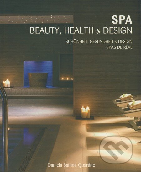 Spa, Beauty, Health & Design - Daniela Santos Quartino, Loft Publications, 2008